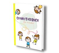 Gefühlstagebuch für Kinder: Das wunderbare Gefühle Tagebuch mit einfachen Fragen. Die unterschiedlichen Emotionen teilen, verstehen und annehmen.