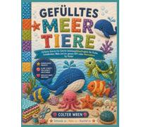 GEFÜLLTES MEER TIERE: Einfache Schritt-für-Schritt-AnleitungNähenProjekte für Fische, Schildkröten, Wale und ein ganzes Riff voller Meerestierefür Kinder