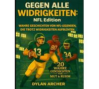 Gegen alle Widrigkeiten: NFL Edition:: Wahre Geschichten Von NFL-Legenden, Die Trotz Widrigkeiten Aufblühten (Against All Odds: True Stories Of Champions Who Rose Through Adversity)