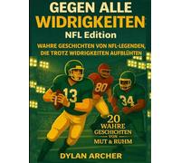 Gegen alle Widrigkeiten: NFL Edition:: Wahre Geschichten Von NFL-Legenden, Die Trotz Widrigkeiten Aufblühten (Against All Odds: True Stories Of Champions Who Rose Through Adversity)