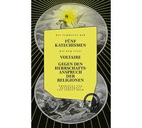 Gegen den Herrschaftsanspruch der Religionen. die fünf Katechismen: Übersetzt und bevorwortet von Tobias Roth