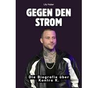 Gegen den Strom: Die Biografie über Kontra K. Hochwertige Hardcoverausgabe