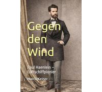 Gegen den Wind: Paul Haenlein - Luftschiffpionier
