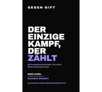 GEGEN·GIFT: Marc Aurel - Der einzige Kampf, der zählt: 52 Provokationen über Pflicht, Tod und die Beherrschung deiner selbst (GEGEN·GIFT - Klassiker ohne Beruhigungsmittel)