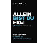 GEGEN·GIFT: Schopenhauer - Allein bist du frei: 56 Provokationen gegen die Angst, allein zu sein (GEGEN·GIFT - Klassiker ohne Beruhigungsmittel)