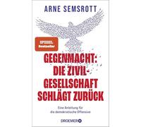 Gegenmacht: Die Zivilgesellschaft schlägt zurück: Eine Anleitung für die demokratische Offensive | Demokratie, Widerstand, Hoffnung | Aktivist und SPIEGEL-Bestsellerautor