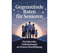 Gegenstände Raten für Senioren: Erinnerungen Wecken & Freude Teilen - Ein Liebevolles Gedächtnisspiel als Demenz Beschäftigung