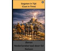 Gegoten in Tijd, Nederlandse taal, Boek 1 (Cast in Time, Dutch, Book 1): Baron