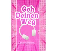 Geh deinen Weg: Mein Mindful Walk Workbook für Bewegung, Mindset & mentales Reset - 63 Tage Schritt für Schritt zu mehr Selbstbewusstsein, Dankbarkeit und innerer Stärke