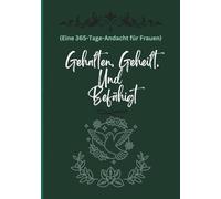 Gehalten, Geheilt, Und Befähigt (Eine 365-Tage-Andacht für Frauen): Tägliche Hoffnung, Kraft und Erneuerung für jede Lebensphase der Frau im Jahr 2026