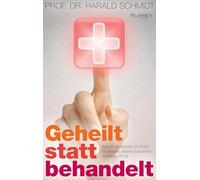 Geheilt statt behandelt: Warum die Medizin am Ende ist und wie unsere Gesundheit eine Zukunft hat