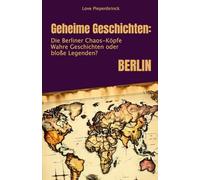Geheime Geschichten: Die Berliner Chaos-Köpfe: Wahre Geschichten oder bloße Legenden?