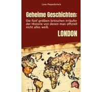 Geheime Geschichten: Die fünf größten britischen Irrläufer der Historie: Von denen man offiziell nicht alles weiß.