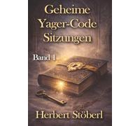 Geheime Yager-Code Sitzungen: BAND 1 - Angst, Panik, innere Sicherheit