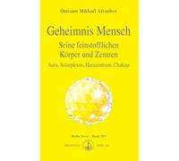 Geheimnis Mensch. Seine feinstofflichen Körper und Zentren: Aura, Solarplexus, Harazentrum, Chakras