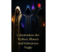 Geheimnisse der Weißen, Blauen und Schwarzen Magie