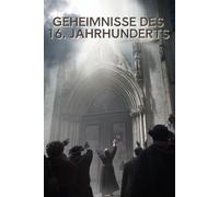 Geheimnisse des 16. Jahrhunderts: Glaubenskriege, mystische Alchemie und die Entdeckung neuer Welten