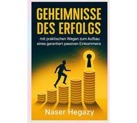 Geheimnisse des Erfolgs: mit Praktische Wege zum passiven Einkommen: Zusätzlich zu den Handelsgeheimnissen von Warren Buffett und den neuesten wissenschaftlichen Studien über