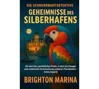 GEHEIMNISSE DES SILBERHAFENS: Ein skurriles, gemütliches Finale, in dem ein Papagei eine stadtweite Verschwörung aufdeckt (Tierdetektiv-Krimi, Band 4) (Die Schnurrbart-Detektive)