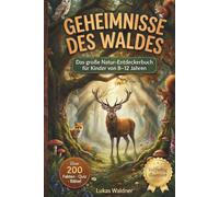 Geheimnisse des Waldes - Waldtiere und Natur entdecken: Spannendes Wissens- und Entdeckerbuch mit Steckbriefen, Quiz und faszinierenden Fakten über Tiere und Pflanzen für Kinder von 8-12 Jahren