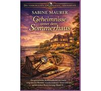 Geheimnisse unter dem Sommerhaus: Ein gemütlicher Kleinstadtkrimi mit einem vergrabenen Skandal, verschwundenen Akten und einer gefährlichen ... 2) (Die verborgenen Grundlagen - Krimireihe)