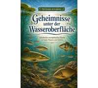 Geheimnisse unter der Wasseroberfläche: Entdecke europäische Fische in Seen, Flüssen und Teichen für Kinder ab 6 Jahre