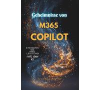 Geheimnisse von M365 Copilot: Nutzen Sie KI in Microsoft 365