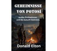 Geheimnisse von Potosí: Antike Zivilisationen und die Zukunft Boliviens (Roger and Isabel (German))