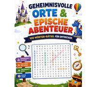 Geheimnisvolle Orte & Epische Abenteuer: 100 Wörter-Rätsel für Entdecker von 11 bis 17 Jahren - Schlösser, Cyberpunk-Städte, Zauberwälder & Reisen zum Ausmalen und Lösen