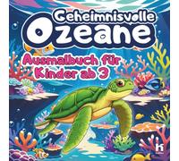 Geheimnisvolle Ozeane - ein Ausmalbuch mit 33 faszinierenden Meeresbewohnern: Ausmalbuch für Kinder von 3 bis 10 Jahren - entdecke magische Tiere aus ... für Jungen und Mädchen | Ideal als Geschenk