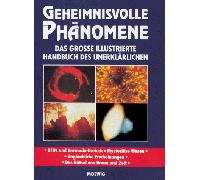 Geheimnisvolle Phänomenedas Große Illustrierte Handbuch Des Unerklärlichen ; [Uf Os Und Bermuda Dreieck, Mysteriöse Wesen, ... Das Rätsel Von Raum Und Zeit]