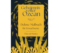 Geheimnisvoller Ozean: Deluxe Malbuch für Erwachsene I Über 60 Motive