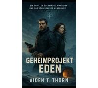 Geheimprojekt Eden: Techno-Thriller I Ein Wettlauf gegen die Biotech-Killervirus-Apokalypse