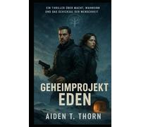 Geheimprojekt Eden: Techno-Thriller I Ein Wettlauf gegen die Biotech-Killervirus-Apokalypse