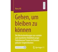 Gehen, um bleiben zu können: Die Wechselwirkungen von sozialer und räumlicher Mobilität junger Palästinenser*innen im Kontext globaler Ungleichheiten