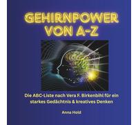 Gehirnpower von A-Z: Die ABC-Liste nach Vera F. Birkenbihl für ein starkes Gedächtnis & kreatives Denken