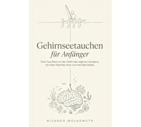 Gehirnseetauchen für Anfänger: Dein Tauchkurs in die Tiefen des eigenen Denkens, für mehr Klarheit, Mut und mentale Stärke