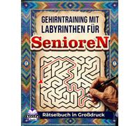 Gehirntraining mit Labyrinthen für Senioren: Rätselbuch in Großdruck zur Verbesserung von Gedächtnis, Konzentration und kognitiven Fähigkeiten