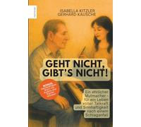 Geht nicht - gibt's nicht!: Ein ehrlicher Mutmacher - für ein Leben voller Tatkraft und Sinnhaftigkeit nach einem Schlaganfall (FREYWORT-Verlag)