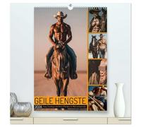 GEILE HENGSTE - Sexy Cowboys mit Ihren Pferden im Männerkalender (hochwertiger Premium Wandkalender 2026 DIN A2 hoch), Kunstdruck in Hochglanz: Sexy ... und erotischen Momenten mit Bart und Hut.