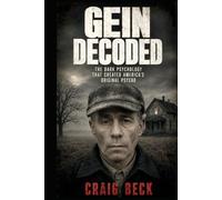 Gein Decoded: The Dark Psychology That Created America's Original Psycho (DECODED by Craig Beck)