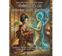 Geisha & AI Coloring Book for Adults: Traditional Japanese Beauty Meets Futuristic Artificial Intelligence for Stress Relief and Relaxation (Japanese Fusion Coloring Series)
