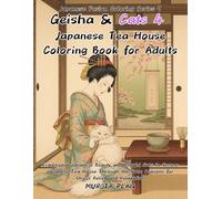 Geisha & Cats 4: Japanese Tea House Coloring Book for Adults: Traditional Japanese Beauty and Playful Cats in Serene Japanese Tea House Through the ... Relaxation (Japanese Fusion Coloring Series)