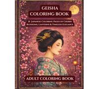 Geisha Coloring Book: 35 Japanese Coloring Pages of Cherry Blossoms, Lanterns & Timeless Elegance