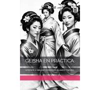 GEISHA EN PRÁCTICA: APRENDE A DIBUJAR GEISHAS EN BLANCO Y NEGRO