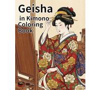Geisha in Kimono Coloring Book: Modern Japanese Art • Elegant Geisha Portraits & Kimono Patterns for Relaxation and Stress Relief