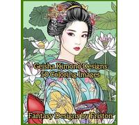 Geisha Kimono Designs Coloring Book by Fantasy Designs by Friston: 50 Coloring Images