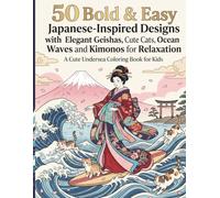 Geisha & Kittens Coloring Book for Adults: 50 Bold & Easy Japanese-Inspired Designs with Elegant Geishas, Cute Cats, Ocean Waves and Kimonos for Relaxation