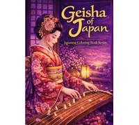 Geisha of Japan - Vol.10: Japanese Coloring Book Series for Relaxation and Learning