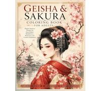 Geisha & Sakura Coloring Book for Adults: 30 Elegant Japanese Designs for Stress Relief, Mindfulness, Relaxation and Creative Meditation
